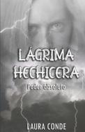 Lagrima Hechicera: Poder Absoluto di Laura Conde edito da Createspace Independent Publishing Platform
