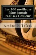 Les 200 Meilleurs Films Jamais Realises Couleur: 200 Commentaires di Arthur H. Tafero edito da Createspace