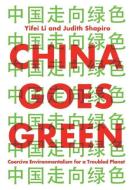 China Goes Green di Yifei Li, Judith Shapiro edito da Polity Press