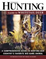 Petersen's Hunting Guide to Whitetail Deer: A Comprehensive Guide to Hunting Our Country's Favorite Big-Game Animal edito da SKYHORSE PUB
