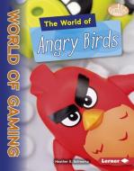 The World of Angry Birds di Heather E. Schwartz edito da LERNER PUBN