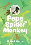 Pepe and his Spider Monkey di Linda A. Martin edito da FriesenPress