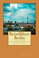 Reiseführer Berlin: Touristische Highlights Und Weniger Bekannte Ziele di Helmut Irresberger (Hg ). edito da Createspace Independent Publishing Platform
