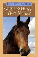 Why Do Horses Have Manes? di Elizabeth MacLeod edito da Kids Can Press