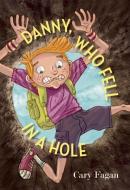 Danny, Who Fell in a Hole di Cary Fagan edito da GROUNDWOOD BOOKS