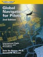 Global Navigation For Pilots di Dale De Remer, Donald W. McLean edito da Aviation Supplies & Academics Inc