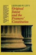 Original Intent and the Framers' Constitution di Leonard Williams Levy edito da Ivan R. Dee Publisher