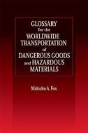 Glossary For The Worldwide Transportation Of Dangerous Goods And Hazardous Materials di Malcolm A. Fox edito da Taylor & Francis Inc
