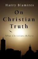 On Christian Truth di Harry Blamires edito da Regent College Publishing