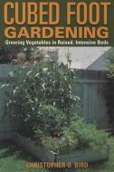 Cubed Foot Gardening di Christopher Bird edito da Rowman & Littlefield