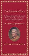 The Jefferson Bible: The Life and Morals of Jesus of Nazareth di Thomas Jefferson edito da SMITHSONIAN INST PR