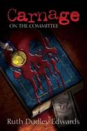 Carnage on the Committee: A Robert Amiss/Baronness Jack Troutback Mystery di Ruth Dudley Edwards edito da Poisoned Pen Press