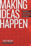 Making Ideas Happen: Overcoming the Obstacles Between Vision and Reality di Scott Belsky edito da Portfolio
