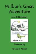 Wilbur's Great Adventure di Sandra June Hilderbrandt edito da Whispering Pine Press International, Inc.