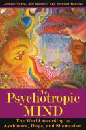 The Psychotropic Mind: The World According to Ayahuasca, Iboga, and Shamanism di Jeremy Narby, Jan Kounen, Vincent Ravalec edito da PARK STREET PR