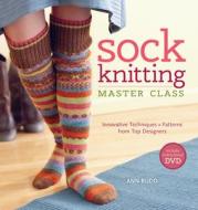 Sock Knitting Master Class di Ann Budd edito da Interweave Press Inc