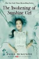 The Awakening of Sunshine Girl di Paige Mckenzie edito da HACHETTE BOOKS