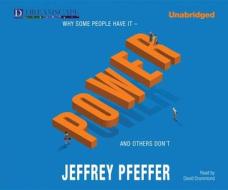Power: Why Some People Have It - And Others Don't di Jeffrey Pfeffer edito da Dreamscape Media