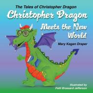 Christopher Dragon Meets the New World di Mary Kagan Draper edito da HALO PUB INTL