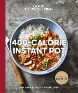 Good Housekeeping 400-Calorie Instant Pot(r): 65+ Easy & Delicious Recipes di Good Housekeeping edito da HEARST BOOKS