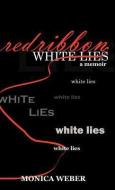 Red Ribbon White Lies di Monica Weber edito da XULON PR