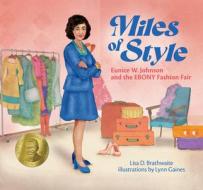 Miles of Style: Eunice W. Johnson and the Ebony Fashion Fair di Lisa D. Brathwaite edito da LEE & LOW BOOKS INC