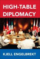 High-Table Diplomacy: The Reshaping of International Security Institutions di Kjell Engelbrekt edito da GEORGETOWN UNIV PR