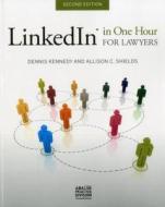 LinkedIn in One Hour for Lawyers di Dennis M. Kennedy, Allison C. Shields edito da American Bar Association
