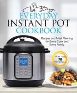 The Everyday Instant Pot Cookbook di Bryan Woolley edito da Skyhorse Publishing