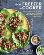 From Freezer to Cooker: Delicious Whole-Foods Meals for the Slow Cooker, Pressure Cooker, and Instant Pot: A Cookbook di Polly Conner, Rachel Tiemeyer edito da RODALE PR