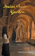 Saint Agnes' Garden di DIANA LYNN KLUEH edito da Lightning Source Uk Ltd