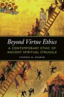 Beyond Virtue Ethics: A Contemporary Ethic of Ancient Spiritual Struggle di Stephen M. Meawad edito da GEORGETOWN UNIV PR