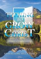 Tithing To Grow In Christ di Mills Ed.D. Samuel Kirk Mills Ed.D. edito da AuthorHouse