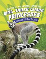 Ring-Tailed Lemur Princesses: Rulers of the Troop di Jaclyn Jaycox edito da PEBBLE BOOKS