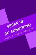 Speak Up Do Something Domestic Violence Awareness: Purple Ribbon College Rule Blank Lined Notebook Journal di MM Creative Notebooks edito da LIGHTNING SOURCE INC
