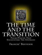 THE TIME AND THE TRANSITION: POEMS-POETR di FRANCEE' BOUVENIR edito da LIGHTNING SOURCE UK LTD
