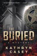 The Buried di Kathryn Casey edito da LIGHTNING SOURCE INC