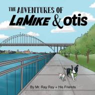 The Adventures of La Mike and Otis di Kameron Khazeni edito da LIGHTNING SOURCE INC