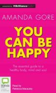You Can Be Happy di Amanda Gore edito da Bolinda Publishing