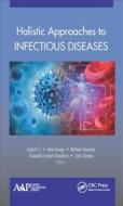 Holistic Approaches to Infectious Diseases di Ann George edito da Apple Academic Press