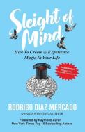 Sleight of Mind: How To Create and Experience Magic in Your Life di Rodrigo Diaz edito da LIGHTNING SOURCE INC