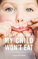 My Child Won't Eat! di Carlos Gonzalez edito da Pinter & Martin Ltd.