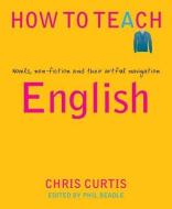 How to Teach English di Chris Curtis edito da Independent Thinking Press