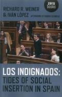 Los Indignados: Tides of Social Insertion in Spain di Richard R. Weiner, Ivan Lopez edito da John Hunt Publishing