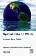 Spatial Data on Water: Geospatial Technologies and Data Management di Hassane Jarar Oulidi edito da ISTE PR ELSEVIER