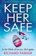Keep Her Safe di Richard Parker edito da Bookouture
