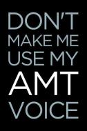 Don't Make Me Use My Amt Voice: Blank Lined Office Humor Themed Aircraft Maintenance Technician Journal and Notebook to  di Witty Workplace Journals edito da INDEPENDENTLY PUBLISHED