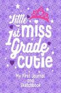 Little Miss 1st Grade Cutie - My First Journal and Sketchbook: First Grade Cutie Children's Composition & Creative Writi di Tick Tock Creations edito da INDEPENDENTLY PUBLISHED