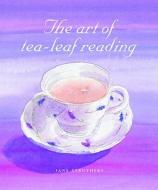 The Art Of Tea Leaf Reading di Jane Struthers edito da Octopus
