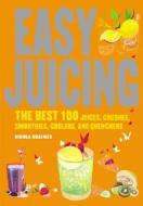 Easy Juicing: The Best 100 Juices, Crushes, Smoothies, Coolers, and Quenchers di Nicola Graimes edito da Duncan Baird